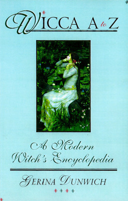 Wicca A to Z: A Modern Witch's Encyclopedia by Gerina Dunwich