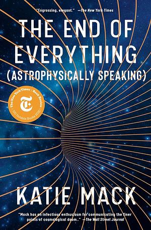 The End of Everything (Astrophysically Speaking) by Katie Mack