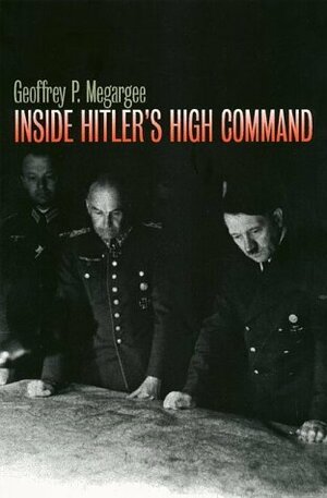 Inside Hitler's High Command by Geoffrey P. Megargee