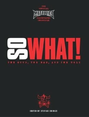 So What!: The Good, The Mad, and The Ugly by Steffan Chirazi, Metallica