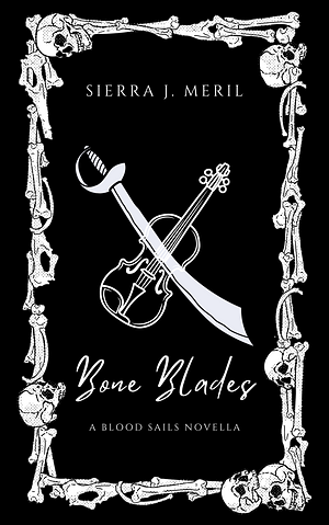 Bone Blades by Sierra J. Meril