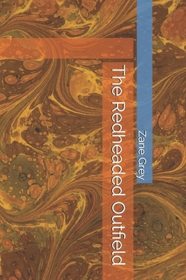 The Redheaded Outfield by Zane Grey