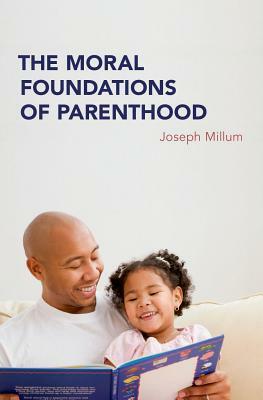 The Moral Foundations of Parenthood by Joseph Millum