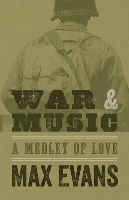 War and Music: A Medley of Love by Max Evans