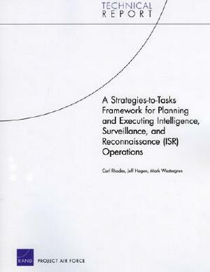 A Strategies-to-Tasks Framework for Planning and Executing Intelligence, Surveillance, and Reconnaissance (ISR) Operations by Carl Rhodes