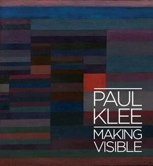 Paul Klee: Making Visible by Matthew Gale