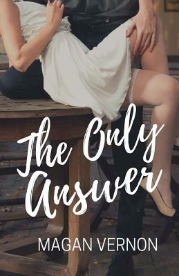 The Only Answer: The Only Series #3 by Magan Vernon