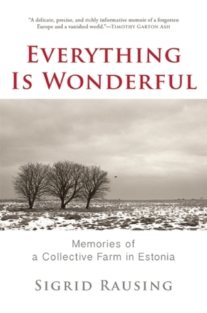 Everything is Wonderful: Memories of a Collective Farm in Estonia by Sigrid Rausing