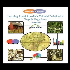 Learning about America's Colonial Period with Graphic Organizers by Linda Wirkner