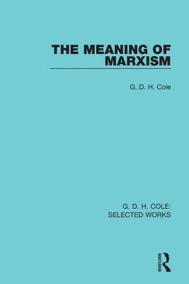 The Meaning of Marxism by G. D. H. Cole