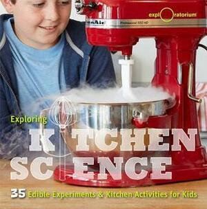 Kitchen Science (Exploratorium): 40+ Delicious Discoveries by The Exploratorium