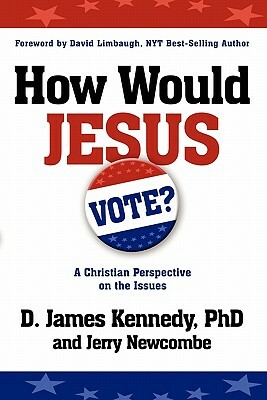 How Would Jesus Vote: A Christian Perspective on the Issues by Jerry Newcombe, D. James Kennedy