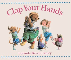 Clap Your Hands by Lorinda Bryan Cauley