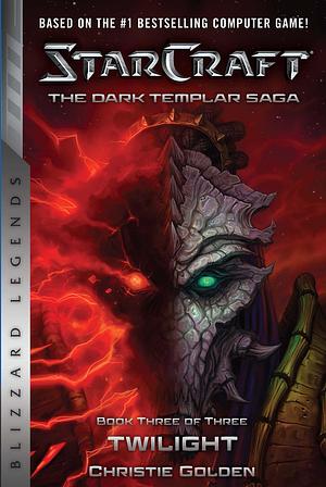 StarCraft: The Dark Templar Saga #3: Twilight by Christie Golden, Christie Golden