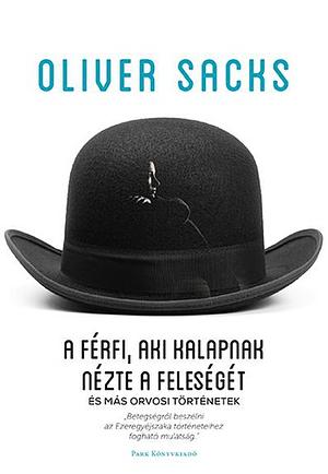 A férfi, aki kalapnak nézte a feleségét by Oliver Sacks