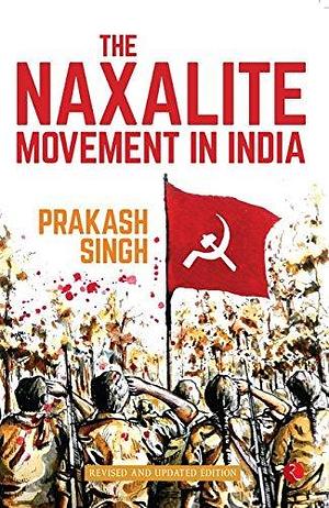 Naxalite Movement in India by Prakash Singh, Prakash Singh