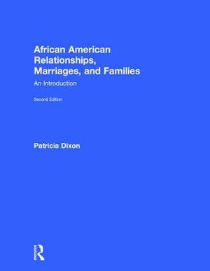 African American Relationships, Marriages, and Families: An Introduction by Patricia Dixon