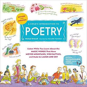 A Child's Introduction to Poetry: Listen While You Learn About the Magic Words That Have Moved Mountains, Won Battles, and Made Us Laugh and Cry by Michael Driscoll, Michael Driscoll