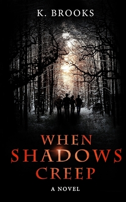 When Shadows Creep by K. Brooks