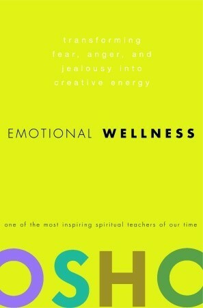 Emotional Wellness: Transforming Fear, Anger, and Jealousy into Creative Energy by Osho