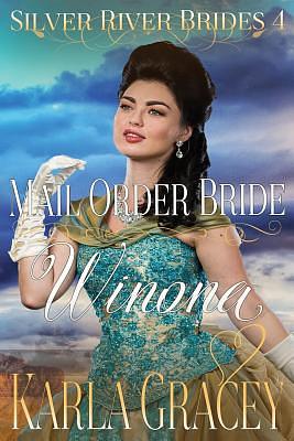 Mail Order Bride Winona: Sweet Clean Historical Western Mail Order Bride Inspirational Romance by Karla Gracey