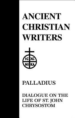 45. Palladius: Dialogue on the Life of St. John Chrysostom by 