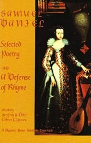 Samuel Daniel: Selected Poetry And A Defense Of Rhyme by Samuel Daniel
