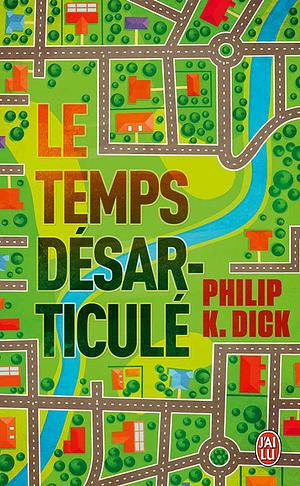 Le temps désarticulé by Philip K. Dick