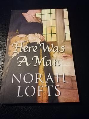 Here Was a Man by Norah Lofts
