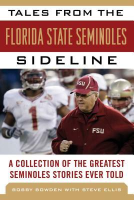 Tales from the Florida State Seminoles Sideline: A Collection of the Greatest Seminoles Stories Ever Told by Bobby Bowden