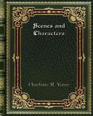 Scenes and Characters by Charlotte Mary Yonge