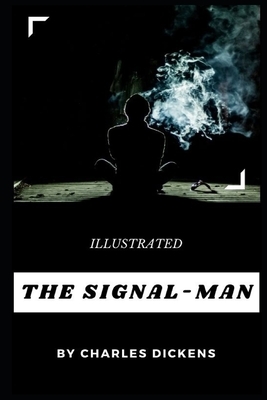 The Signal-Man Illustrated by Charles Dickens