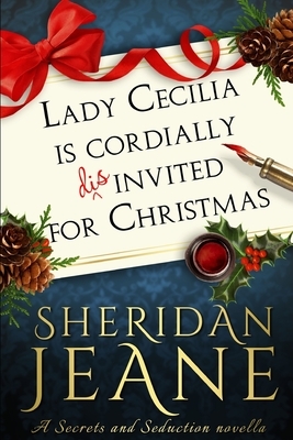 Lady Cecilia Is Cordially Disinvited for Christmas: A Secrets and Seduction book by Sheridan Jeane