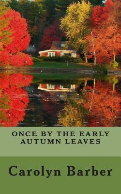 "Once By The Early Autumn Leaves" by Carolyn Barber