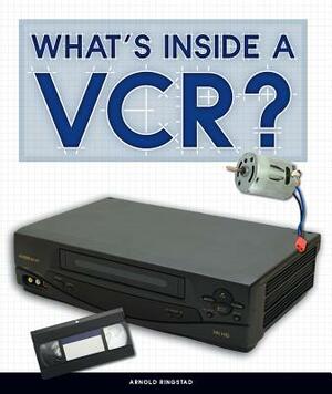 What's Inside a Vcr? by Arnold Ringstad