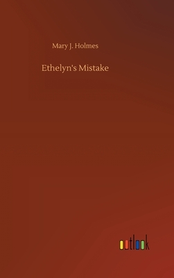 Ethelyn's Mistake by Mary J. Holmes