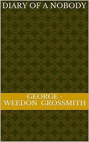 Diary of a Nobody by George -Weedon Grossmith, Weedon Grossmith