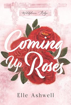 Coming Up Roses by Elle Ashwell