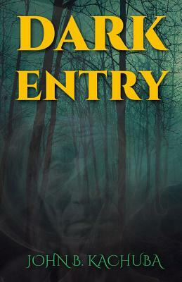 Dark Entry by John B. Kachuba