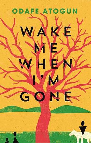 Wake Me Up When I'm Gone by Odafe Atogun