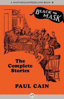 The Paul Cain Omnibus: Every Crime Story and the Novel Fast One as Originally Published by Paul Cain