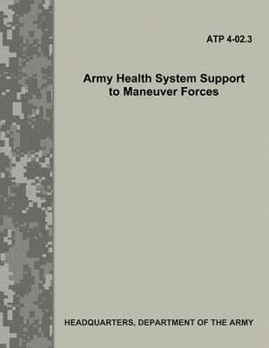 Army Health System Support to Maneuver Forces (ATP 4-02.3) by Department Of the Army