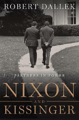 Nixon and Kissinger: Partners in Power by Robert Dallek