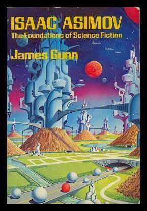 Isaac Asimov: The Foundations of Science Fiction by James E. Gunn