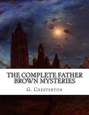 The Complete Father Brown Mysteries by G.K. Chesterton
