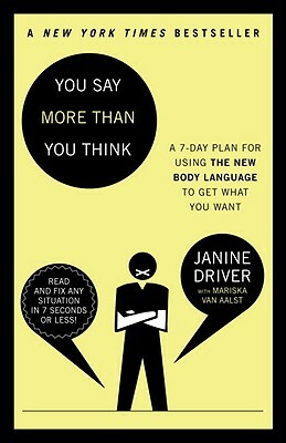 You Say More Than You Think: Use the New Body Language to Get What You Want!, the 7-Day Plan by Janine Driver, Mariska Van Aalst