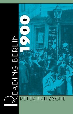 Reading Berlin 1900 by Peter Fritzsche