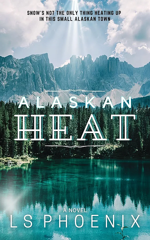 Alaskan Heat by LS Phoenix