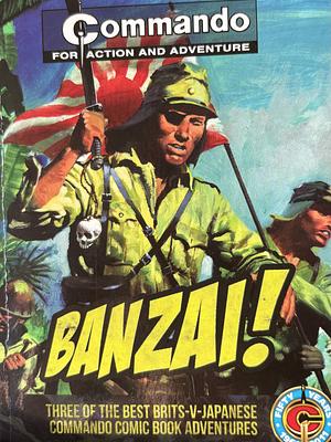 Banzai! Three of the best Brits-V-Japanese Commando Comic Book Adventures by Calum Laird