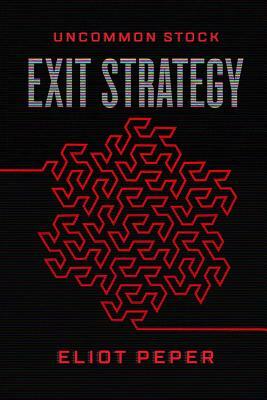 Uncommon Stock: Exit Strategy by Eliot Peper